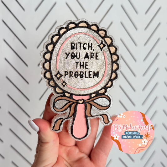 CUSTOM- B*tch you are the problem